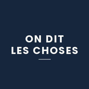 On Dit Les Choses